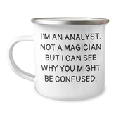 Funny Analyst Gifts from Friends for Men or Women Graduation Unique Camping Mug I'm An Analyst Not A Magician But I Can See Why You Might Be Confused. - Image 1